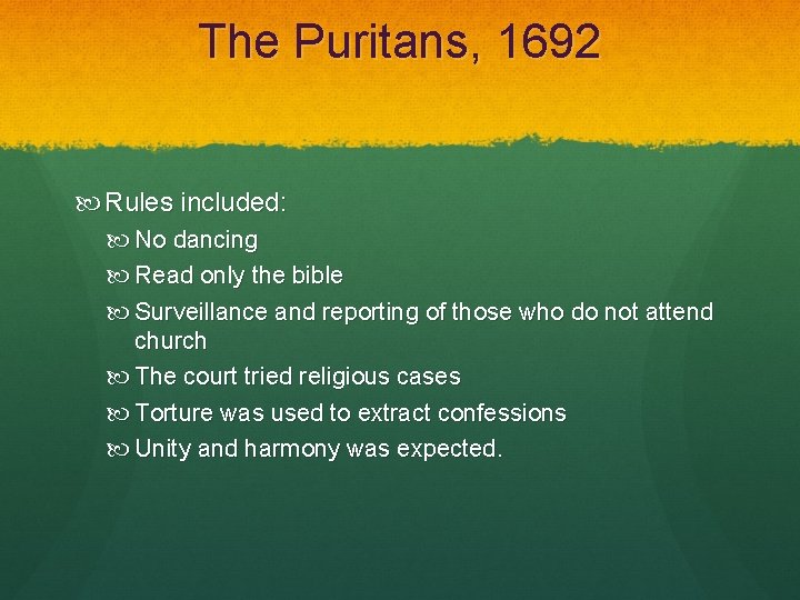 The Puritans, 1692 Rules included: No dancing Read only the bible Surveillance and reporting