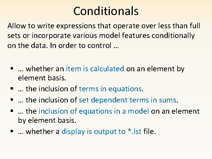Conditionals Allow to write expressions that operate over less than full sets or incorporate
