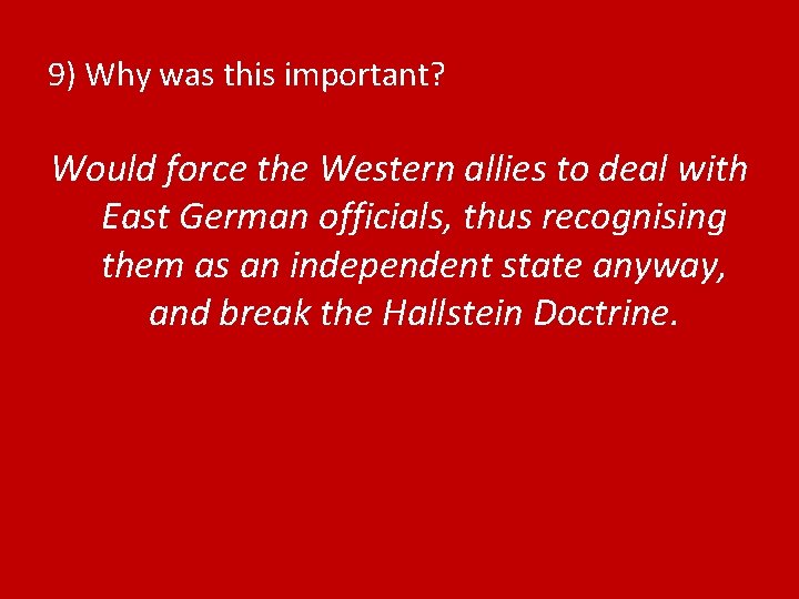 9) Why was this important? Would force the Western allies to deal with East