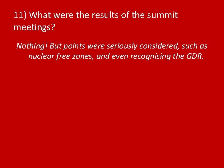 11) What were the results of the summit meetings? Nothing! But points were seriously