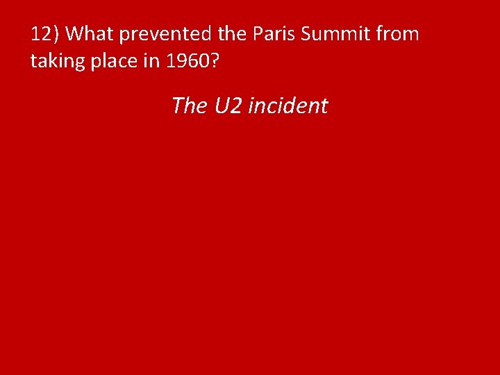 12) What prevented the Paris Summit from taking place in 1960? The U 2