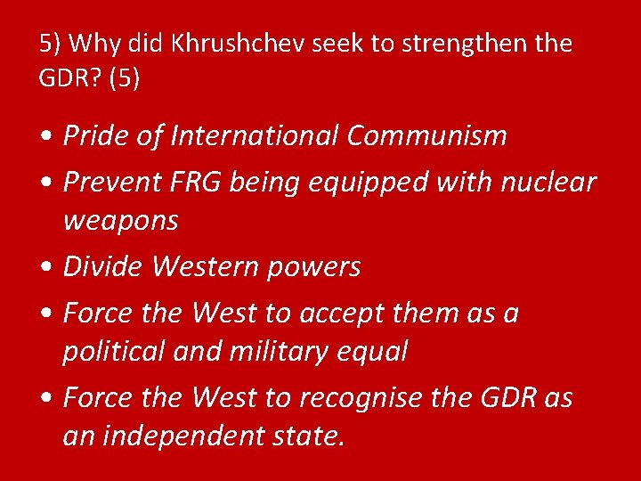 5) Why did Khrushchev seek to strengthen the GDR? (5) • Pride of International