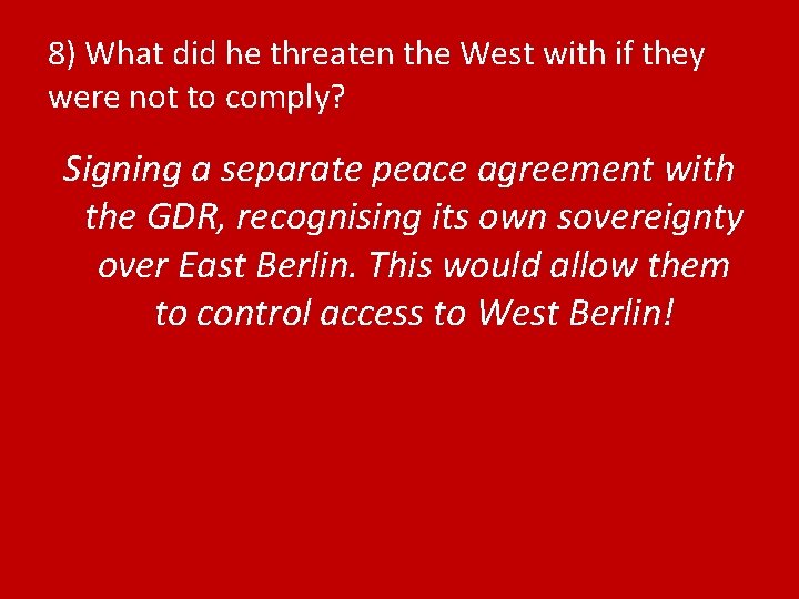 8) What did he threaten the West with if they were not to comply?