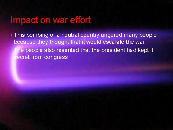 Impact on war effort • This bombing of a neutral country angered many people