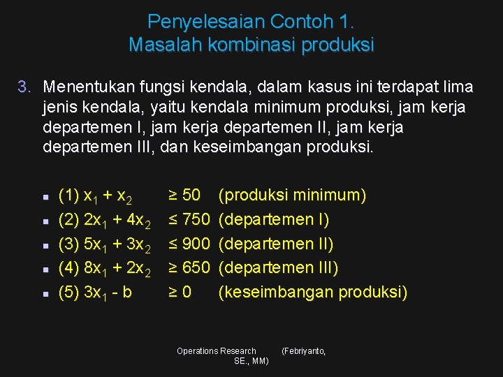 Penyelesaian Contoh 1. Masalah kombinasi produksi 3. Menentukan fungsi kendala, dalam kasus ini terdapat