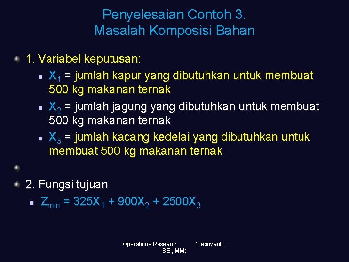 Penyelesaian Contoh 3. Masalah Komposisi Bahan 1. Variabel keputusan: n X 1 = jumlah