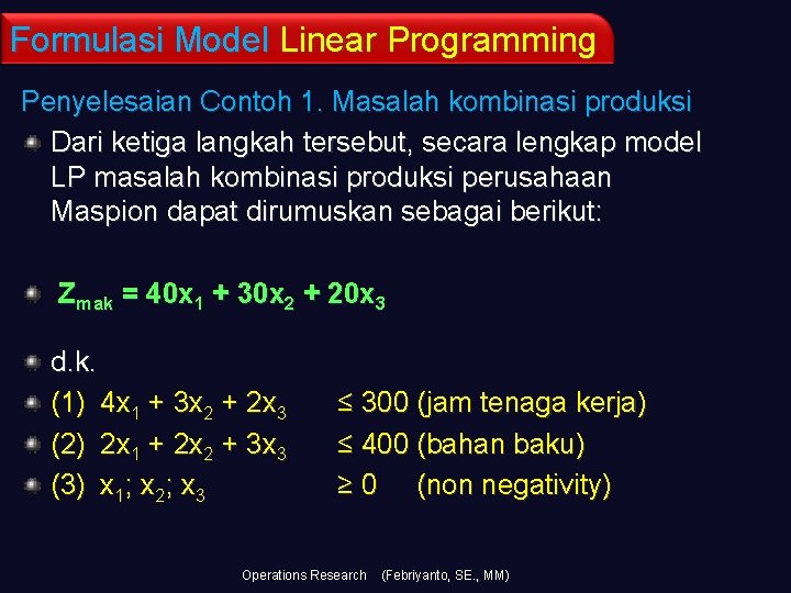 Formulasi Model Linear Programming Penyelesaian Contoh 1. Masalah kombinasi produksi Dari ketiga langkah tersebut,