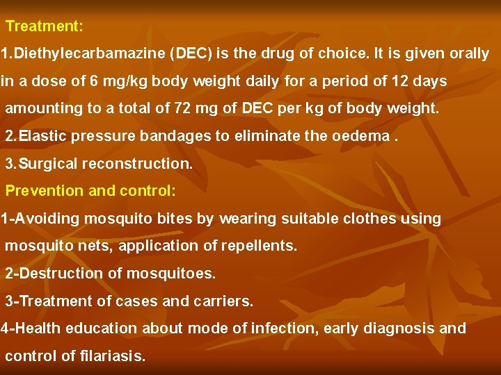 Treatment: 1. Diethylecarbamazine (DEC) is the drug of choice. It is given orally in