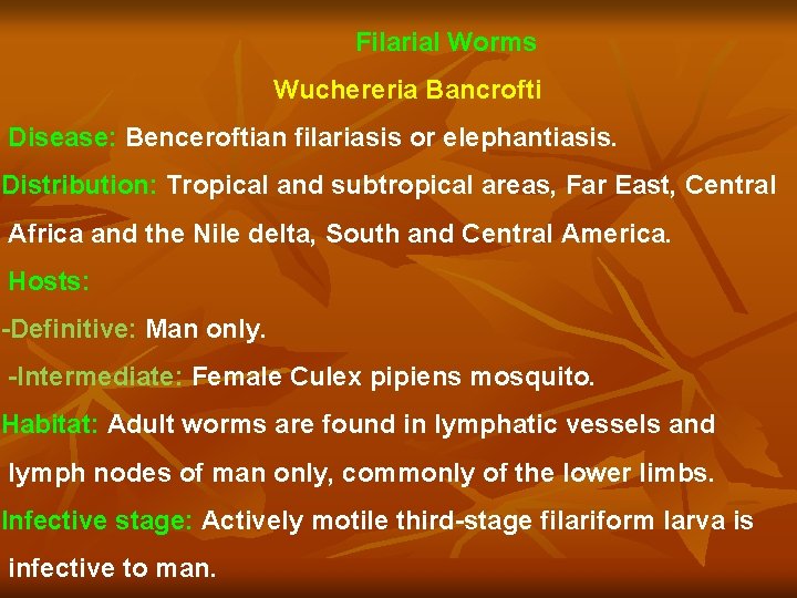 Filarial Worms Wuchereria Bancrofti Disease: Benceroftian filariasis or elephantiasis. Distribution: Tropical and subtropical areas,