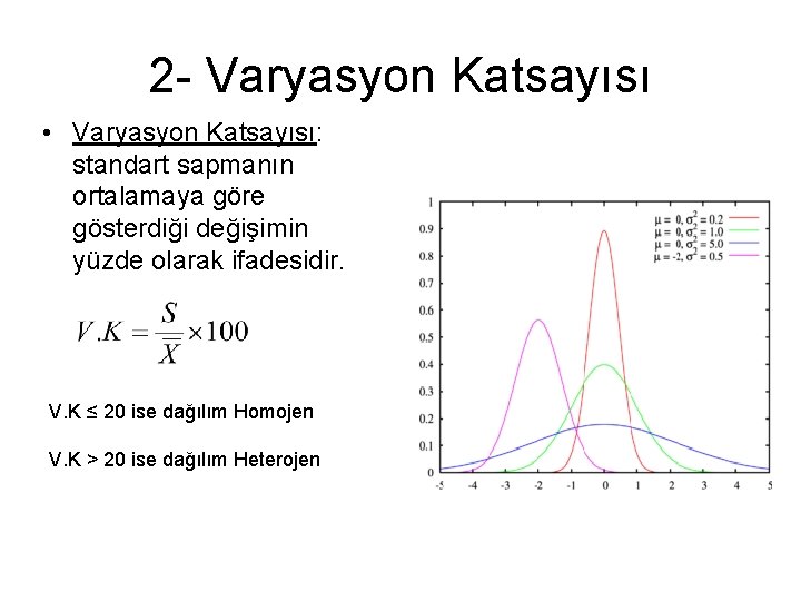 2 - Varyasyon Katsayısı • Varyasyon Katsayısı: standart sapmanın ortalamaya göre gösterdiği değişimin yüzde
