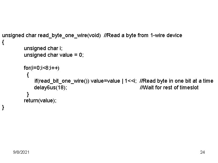 unsigned char read_byte_one_wire(void) //Read a byte from 1 -wire device { unsigned char i;