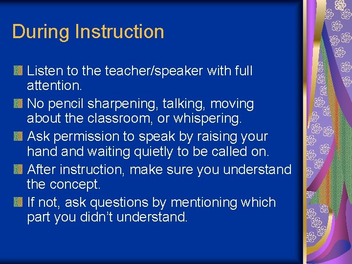 During Instruction Listen to the teacher/speaker with full attention. No pencil sharpening, talking, moving