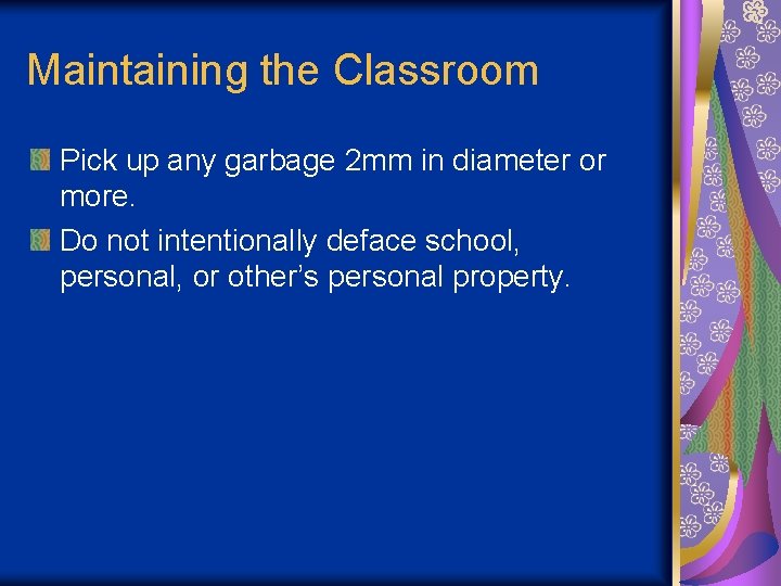 Maintaining the Classroom Pick up any garbage 2 mm in diameter or more. Do