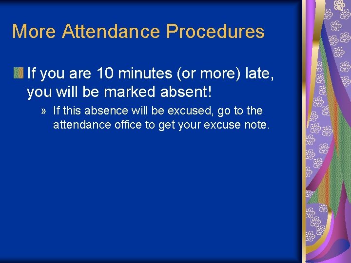 More Attendance Procedures If you are 10 minutes (or more) late, you will be