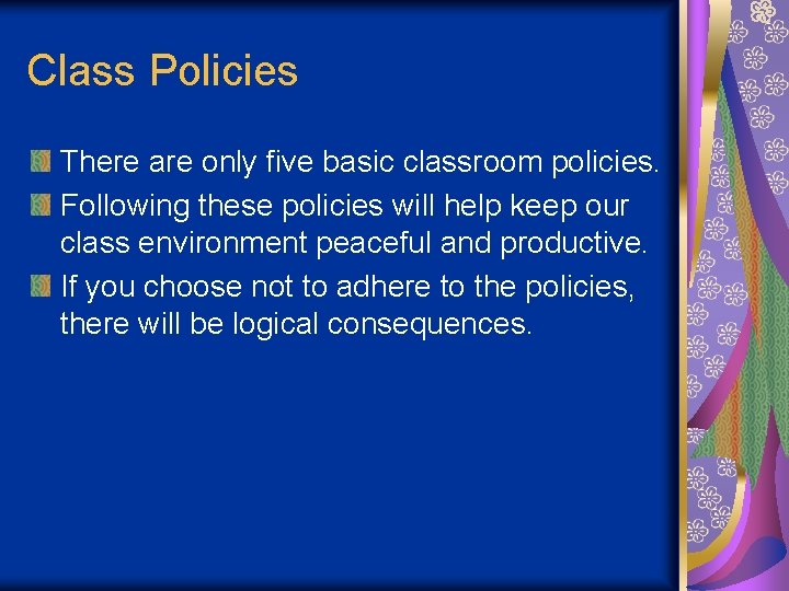 Class Policies There are only five basic classroom policies. Following these policies will help