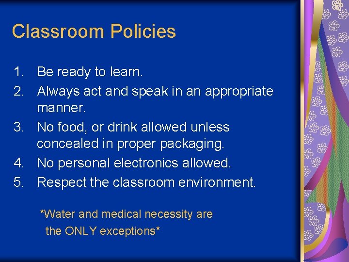 Classroom Policies 1. Be ready to learn. 2. Always act and speak in an