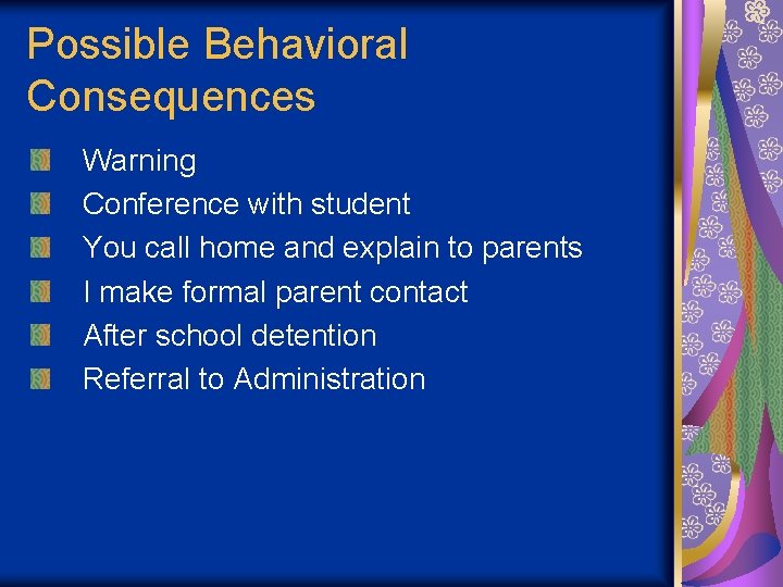 Possible Behavioral Consequences Warning Conference with student You call home and explain to parents