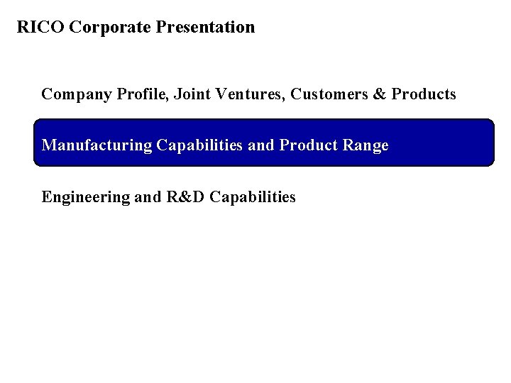 RICO Corporate Presentation Company Profile, Joint Ventures, Customers & Products Manufacturing Capabilities and Product