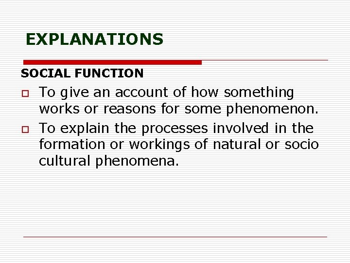 EXPLANATIONS SOCIAL FUNCTION o o To give an account of how something works or