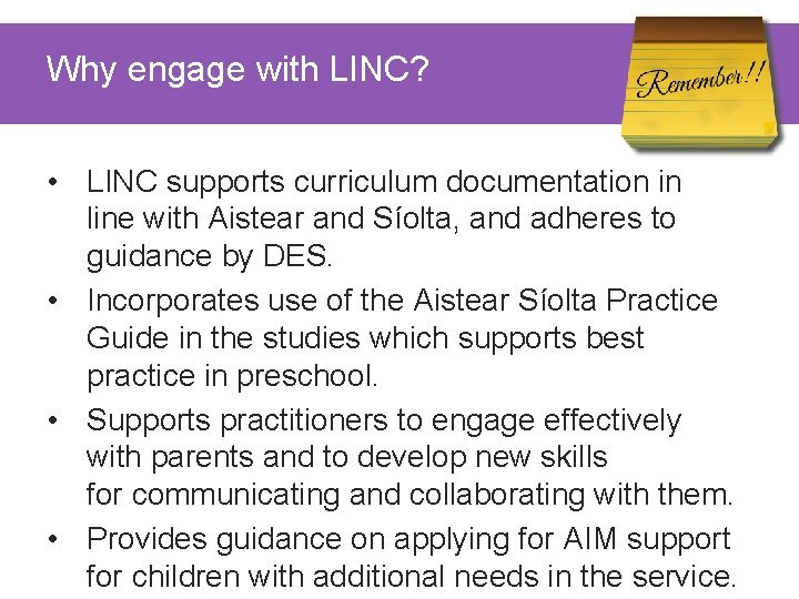 Why engage with LINC? • LINC supports curriculum documentation in line with Aistear and