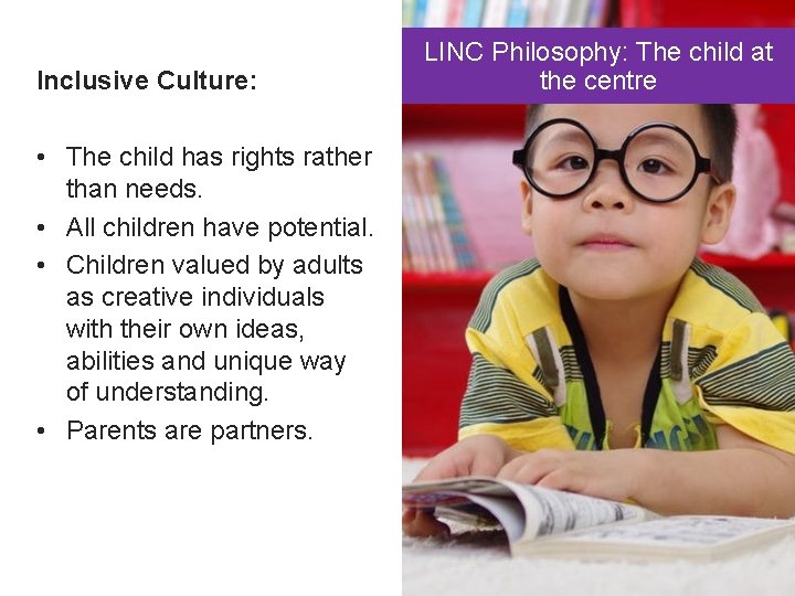 Inclusive Culture: • The child has rights rather than needs. • All children have