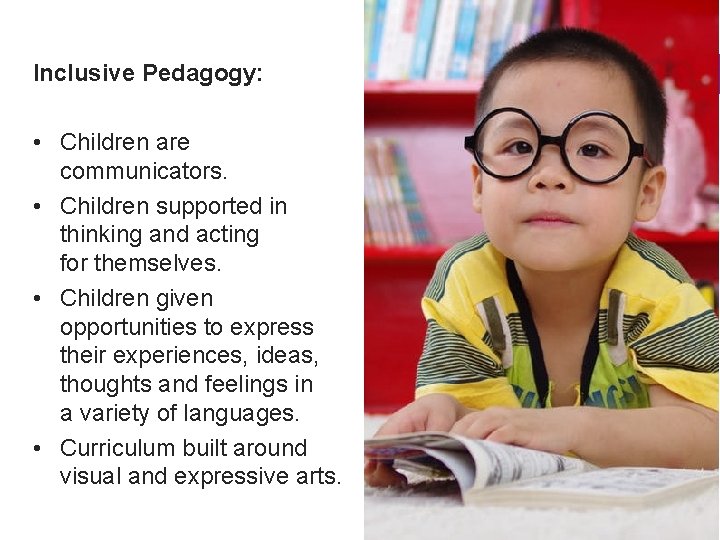 Inclusive Pedagogy: • Children are communicators. • Children supported in thinking and acting for