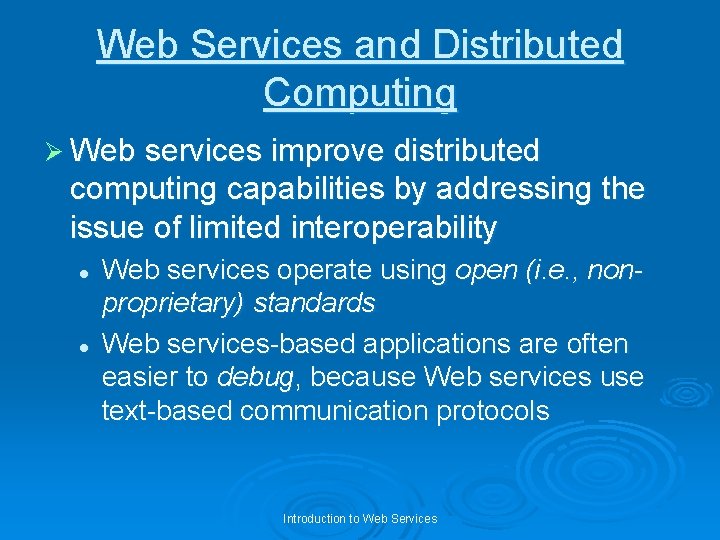 Web Services and Distributed Computing Ø Web services improve distributed computing capabilities by addressing