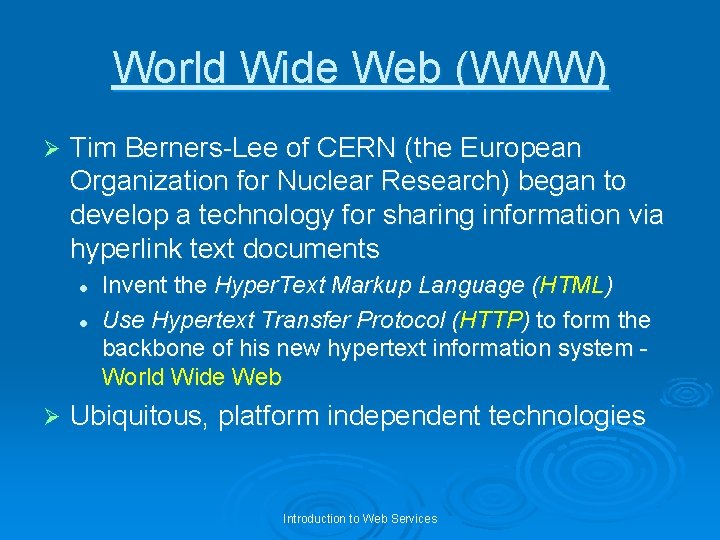 World Wide Web (WWW) Ø Tim Berners-Lee of CERN (the European Organization for Nuclear