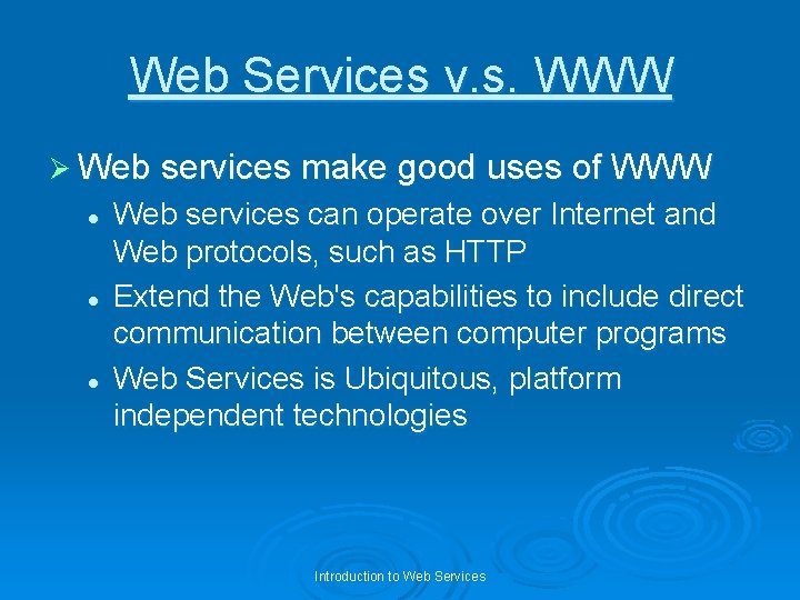 Web Services v. s. WWW Ø Web services make good uses of WWW l
