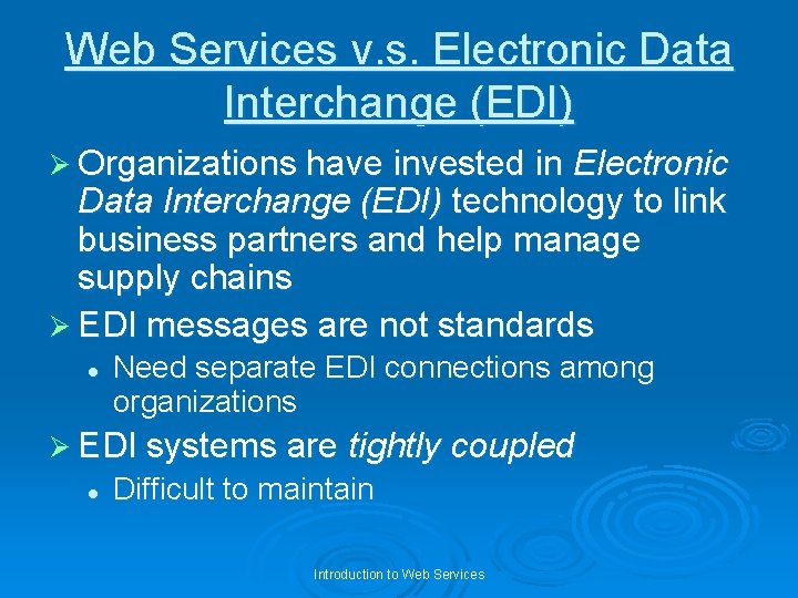 Web Services v. s. Electronic Data Interchange (EDI) Ø Organizations have invested in Electronic