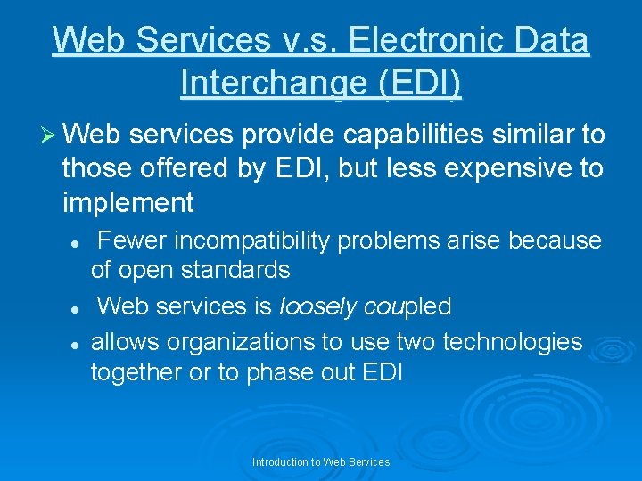 Web Services v. s. Electronic Data Interchange (EDI) Ø Web services provide capabilities similar