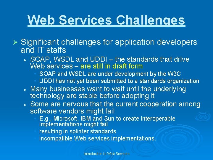Web Services Challenges Ø Significant challenges for application developers and IT staffs l SOAP,