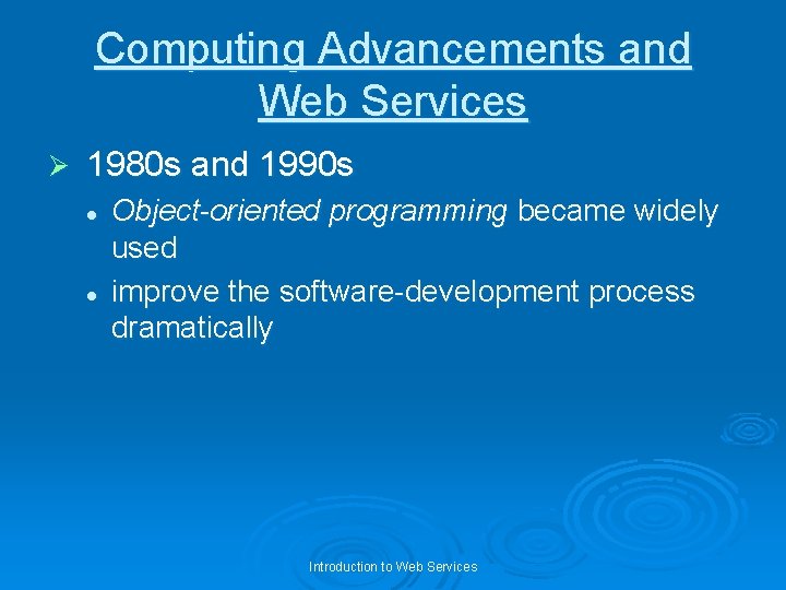 Computing Advancements and Web Services Ø 1980 s and 1990 s l l Object-oriented