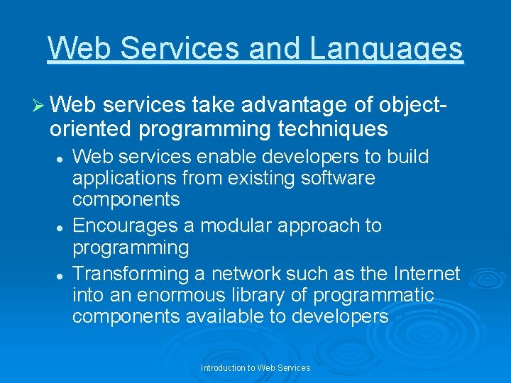 Web Services and Languages Ø Web services take advantage of object- oriented programming techniques