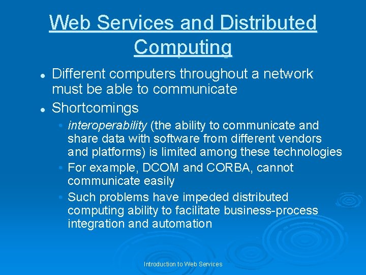 Web Services and Distributed Computing l l Different computers throughout a network must be