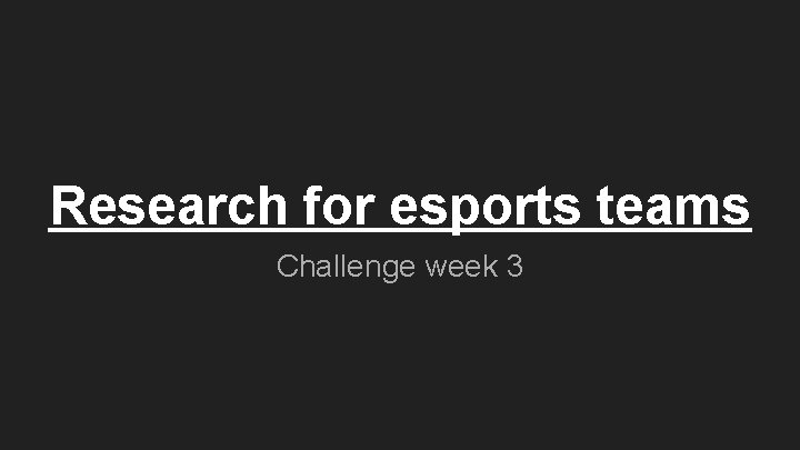 Research for esports teams Challenge week 3 