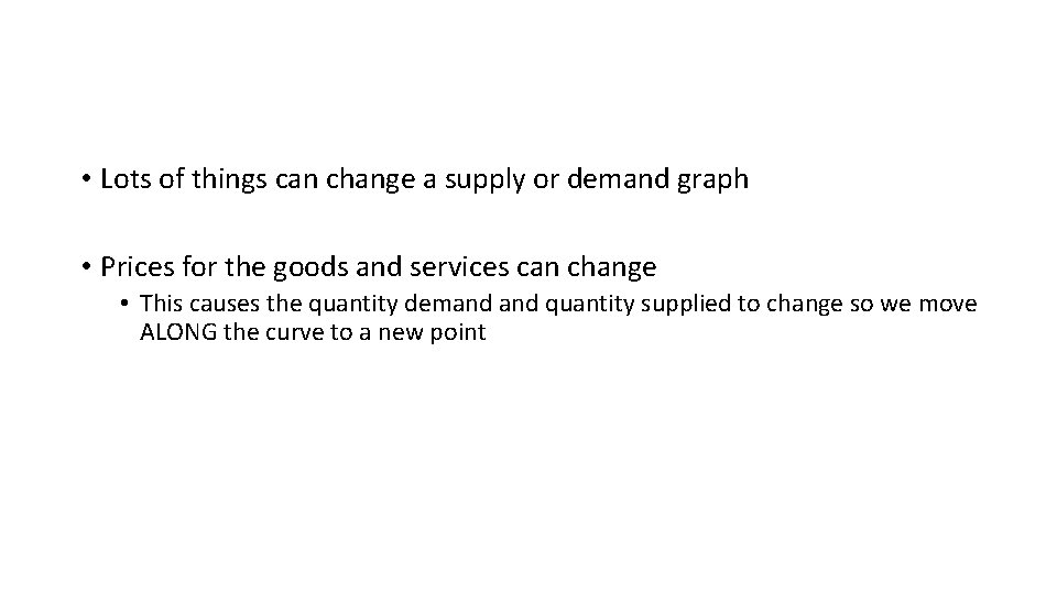  • Lots of things can change a supply or demand graph • Prices
