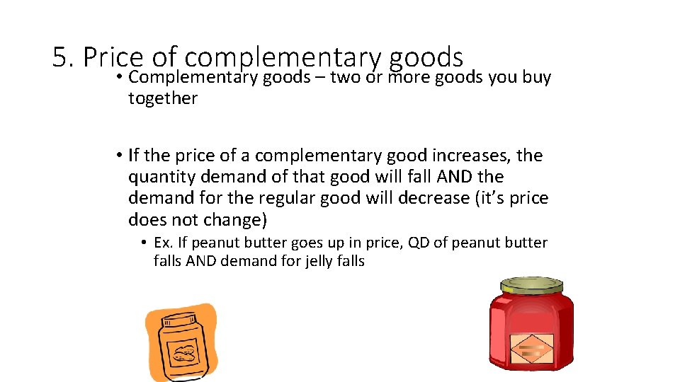 5. Price of complementary goods • Complementary goods – two or more goods you