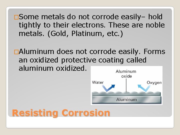 �Some metals do not corrode easily– hold tightly to their electrons. These are noble