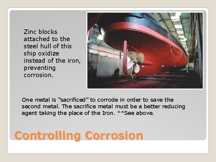 Zinc blocks attached to the steel hull of this ship oxidize instead of the
