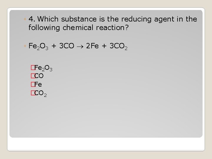 ◦ 4. Which substance is the reducing agent in the following chemical reaction? ◦
