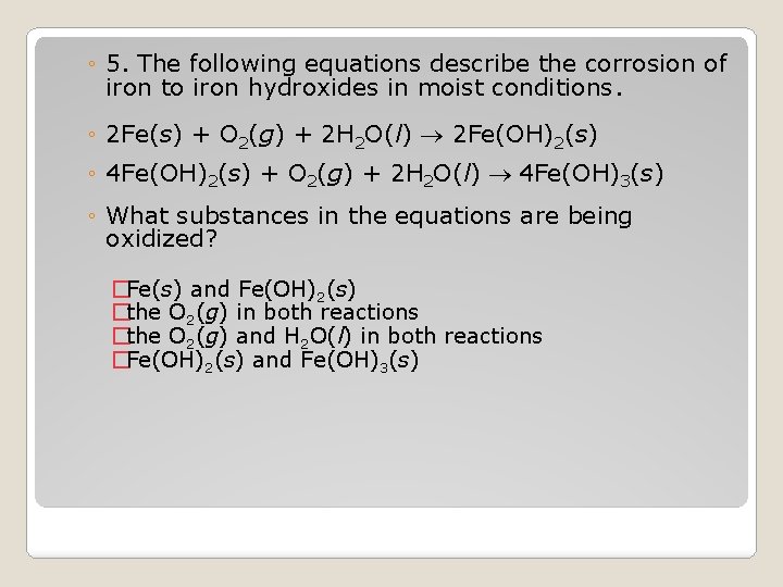 ◦ 5. The following equations describe the corrosion of iron to iron hydroxides in