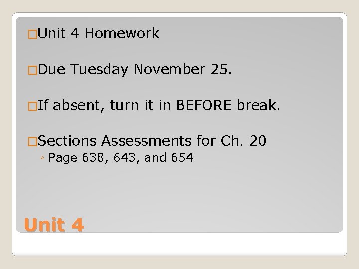�Unit 4 Homework �Due Tuesday November 25. �If absent, turn it in BEFORE break.