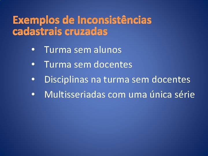 Exemplos de Inconsistências cadastrais cruzadas • • Turma sem alunos Turma sem docentes Disciplinas