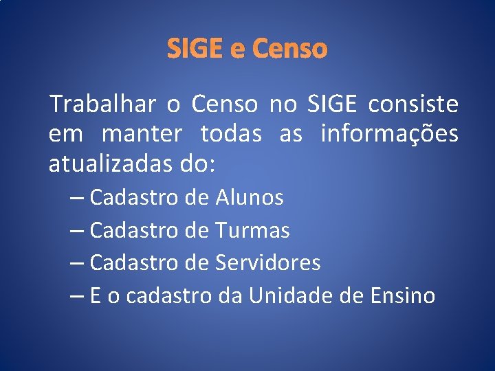 SIGE e Censo Trabalhar o Censo no SIGE consiste em manter todas as informações