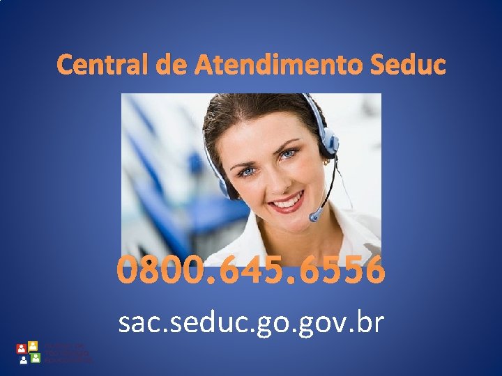 Central de Atendimento Seduc 0800. 645. 6556 sac. seduc. gov. br 
