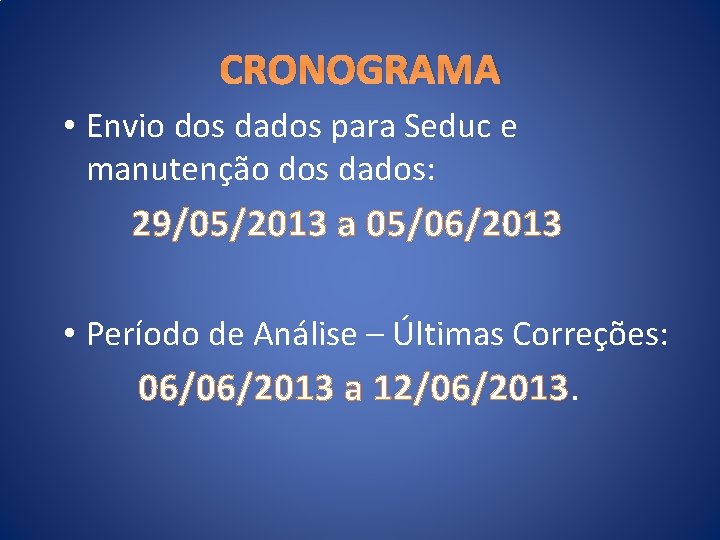 CRONOGRAMA • Envio dos dados para Seduc e manutenção dos dados: 29/05/2013 a 05/06/2013