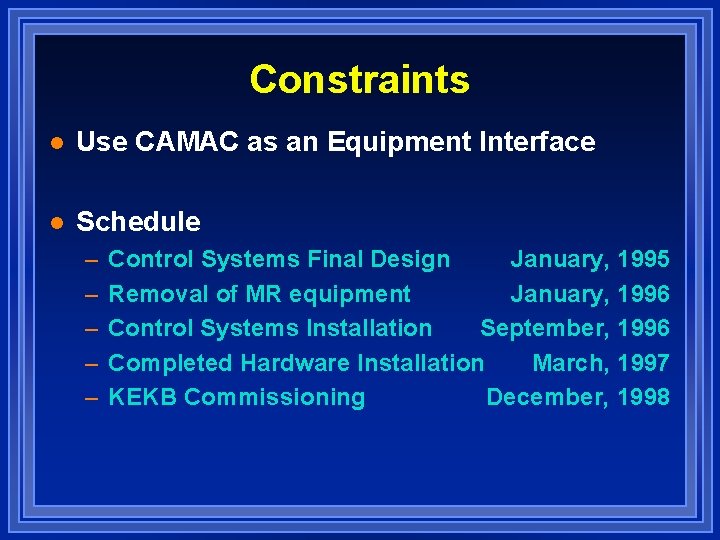 Constraints l Use CAMAC as an Equipment Interface l Schedule – – – Control