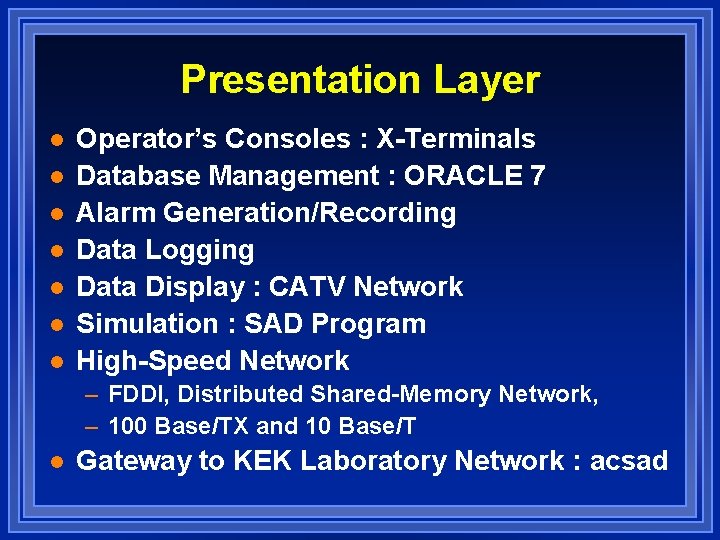 Presentation Layer l l l l Operator’s Consoles : X-Terminals Database Management : ORACLE