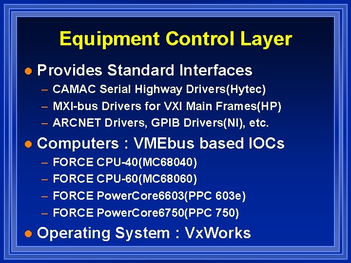 Equipment Control Layer l Provides Standard Interfaces – CAMAC Serial Highway Drivers(Hytec) – MXI-bus